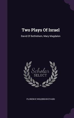 Read Two Plays of Israel: David of Bethlehem, Mary Magdalen - Florence Wilkinson Evans file in PDF