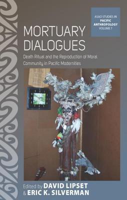 Full Download Mortuary Dialogues: Death Ritual and the Reproduction of Moral Community in Pacific Modernities - David Lipset | ePub