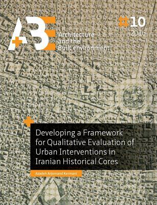 Download Developing a Framework for Qualitative Evaluation of Urban Interventions in Iranian Historical Cores - Azadeh Arjomand Kermani file in ePub