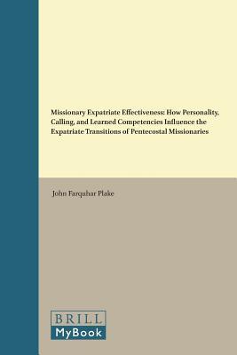 Read Missionary Expatriate Effectiveness: How Personality, Calling, and Learned Competencies Influence the Expatriate Transitions of Pentecostal Missionaries - John Farquhar Plake | ePub