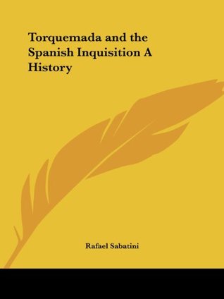 Read Online Torquemada and the Spanish Inquisition A History - Rafael Sabatini file in ePub
