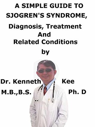 Download A Simple Guide To Sjogren’s Syndrome, Diagnosis, Treatment And Related Conditions (A Simple Guide to Medical Conditions) - Kenneth Kee file in ePub