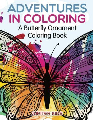 Read Online Adventures in Coloring: A Butterfly Ornament Coloring Book - Jupiter Kids file in ePub