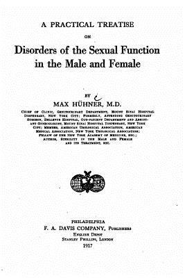 Full Download A Practical Treatise on Disorders of the Sexual Function in the Male and Female - Max Huhner file in PDF