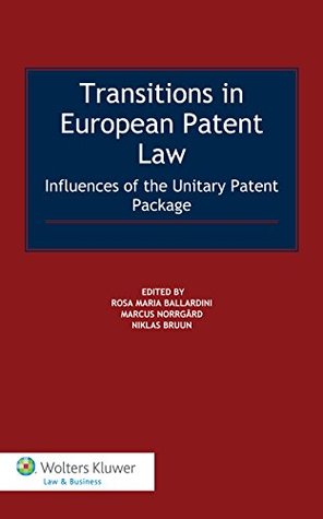 Download Transitions in European Patent Law: Influences of the Unitary Patent Package - Rosa Maria Ballardini file in ePub