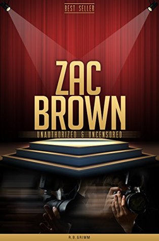 Full Download Zac Brown Unauthorized & Uncensored (All Ages Deluxe Edition with Videos) - R.B. Grimm file in PDF