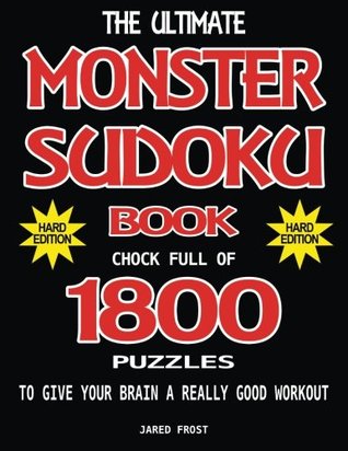 Read The Ultimate Monster Sudoku Book Chock Full Of 1800 Puzzles To Give Your Brain A Really Good Workout. Hard Edition: Brain Gym Series Book: Volume 16 - Jared Frost | PDF