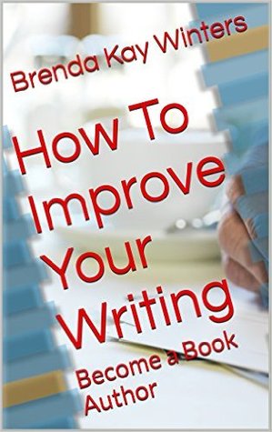 Read Online How To Improve Your Writing: Become a Book Author - Brenda Kay Winters file in PDF