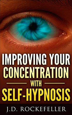 Full Download Improving Your Concentration with Self-Hypnosis (J.D. Rockefeller's Book Club) - J.D. Rockefeller | ePub