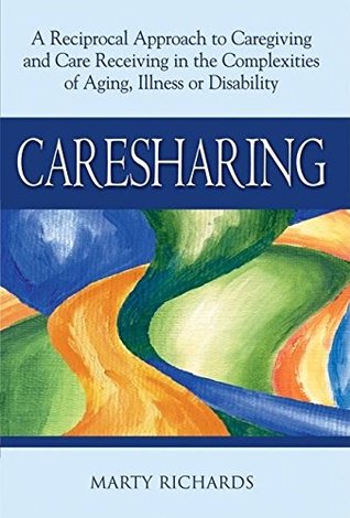 Read Caresharing: A Reciprocal Approach to Caregiving and Care Receiving in the Complexities of Aging, Illness or Disability - Marty Richards file in ePub