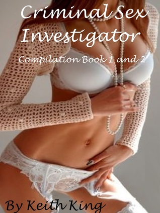 Read Criminal Sex Investigator: Compilation Book 1 and 2 - Keith King file in PDF