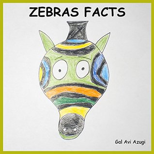 Full Download ZEBRAS FACTS:21 FACTS AND DRAWINGS: (child friendly drawings)(Education for children)(Picture books)(zebras book) (Animals Facts Book 6) - Gal Avi Azugi file in ePub