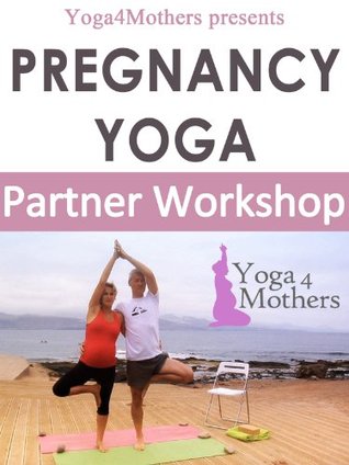Read Yoga4mothers Partner Workshop Ebook (Pregnancy Yoga Ebooks 31) - Christelle Donaghy | PDF