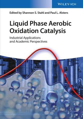 Full Download Liquid Phase Aerobic Oxidation Catalysis: Industrial Applications and Academic Perspectives - Shannon S Stahl | ePub