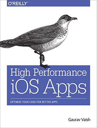 Read Online High Performance iOS Apps: Optimize Your Code for Better Apps - Gaurav Vaish | PDF