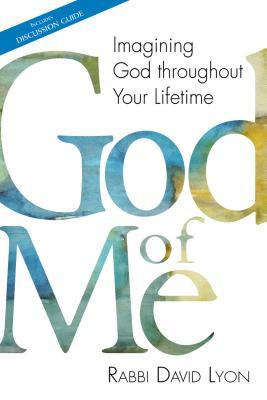 Read God of Me: Imagining God Throughout Your Lifetime - David Lyon file in PDF