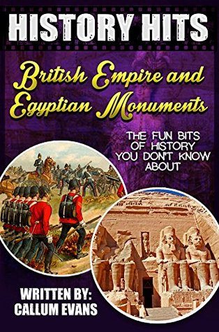 Download The Fun Bits Of History You Don't Know About BRITISH EMPIRE AND EGYPTIAN MONUMENTS: Illustrated Fun Learning For Kids (History Hits Book 1) - Callum Evans file in ePub