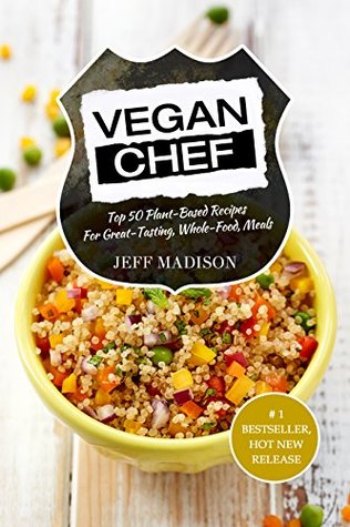 Read Vegan Chef: Top 50 Plant-Based Recipes For Great-Tasting, Whole-Food, Meals (Good Food Series) - Jeff Madison file in ePub