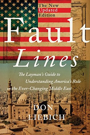Read Fault Lines: The Layman's Guide to Understanding America's Role in the Ever-Changing Middle East - Don Liebich file in ePub