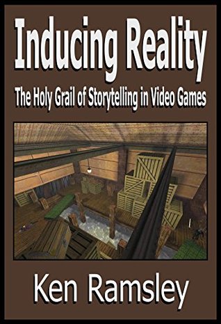 Download Inducing Reality: The Holy Grail of Storytelling in Video Games - Ken Ramsley file in ePub