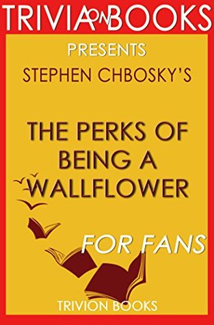 Download Trivia: The Perks of Being a Wallflower: A Novel By Stephen Chbosky (Trivia-On-Books) - Trivion Books file in PDF
