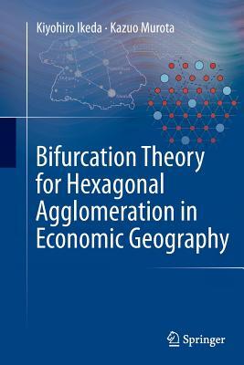Read Online Bifurcation Theory for Hexagonal Agglomeration in Economic Geography - Kiyohiro Ikeda | ePub