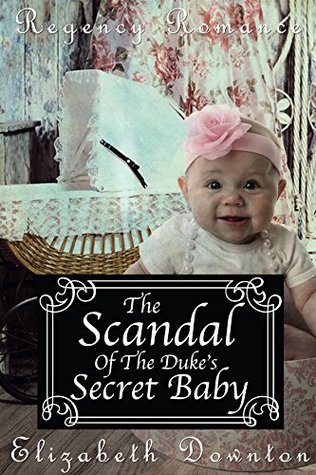 Read The Scandal of the Duke's Secret Baby (Regency Romance) - Elizabeth Downton file in PDF