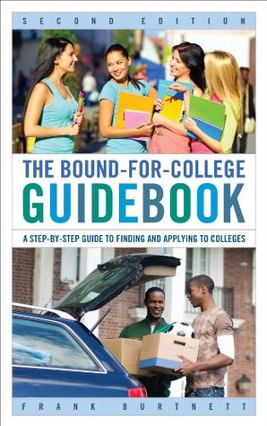 Download The Bound-for-College Guidebook: A Step-by-Step Guide to Finding and Applying to Colleges - Frank Burtnett | PDF