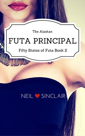 Read The Alaskan Futa Principal: 50 States of Futa Book 2 - Neil Sinclair | ePub