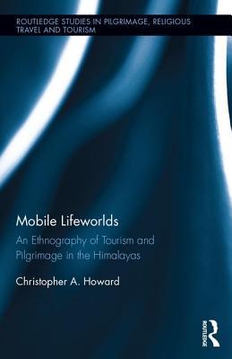 Download Mobile Lifeworlds: An Ethnography of Tourism and Pilgrimage in the Himalayas - Christopher A. Howard file in ePub