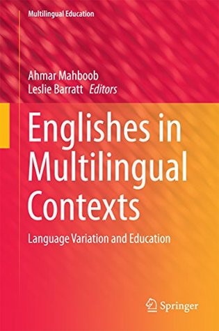 Read Englishes in Multilingual Contexts: Language Variation and Education (Multilingual Education) - Ahmar Mahbob | ePub