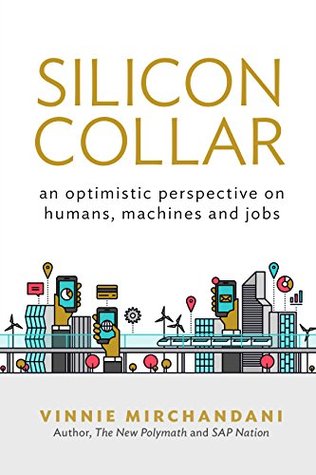 Read Online Silicon Collar: an optimistic perspective on humans, machines and jobs - Vinnie Mirchandani file in ePub