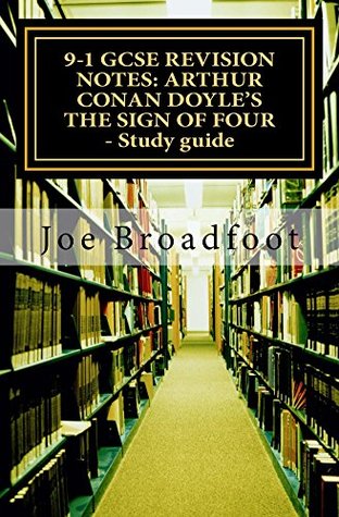 Full Download 9-1 GCSE REVISION NOTES: ARTHUR CONAN DOYLE'S THE SIGN OF FOUR - Study guide - Joe Broadfoot | ePub