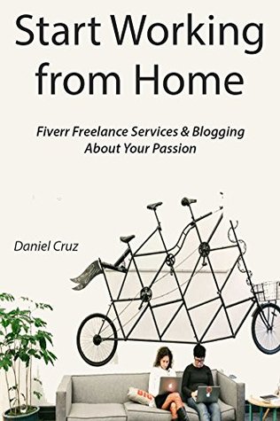 Download Start Working from Home: Fiverr Freelance Services & Blogging About Your Passion - Daniel Cruz file in ePub