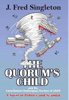 Read The Quorum's Child: And the Constitution-Challenging Election of 2020 - J. Fred Singleton | ePub