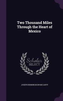 Read Online Two Thousand Miles Through the Heart of Mexico - Joseph Hendrickson McCarty | ePub