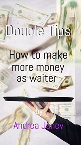 Read Double Tips: How to make more money as waiter - Andrea Janev file in PDF