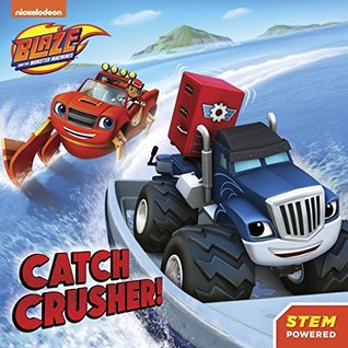 Full Download Catch Crusher (Blaze and the Monster Machines) - Nickelodeon Publishing | PDF