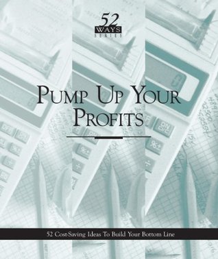 Read Pump Up Your Profits: 52 Cost-Saving Ideas To Build Your Bottom Line (Real World Management Series) - Deborah Henckel file in ePub
