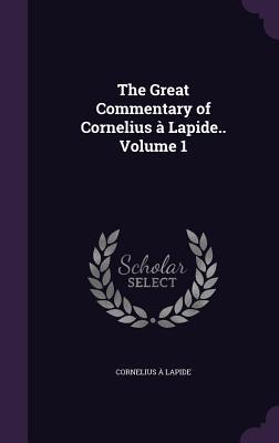Read Online The Great Commentary of Cornelius a Lapide.. Volume 1 - Cornelius à Lapide file in ePub