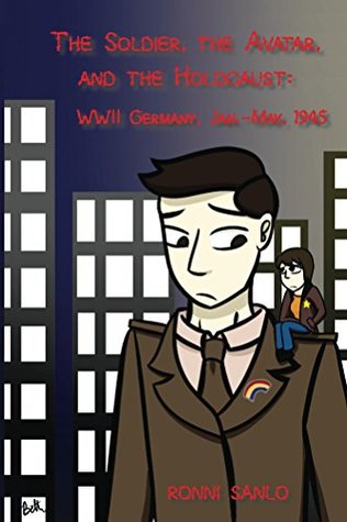 Read The Soldier, the Avatar, and the Holocaust: WWII Germany, Jan.-May, 1945 - Ronni Sanlo | PDF