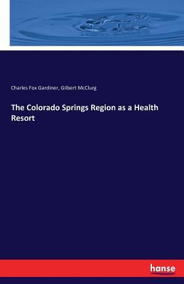 Read The Colorado Springs Region as a Health Resort - Charles Fox Gardiner | ePub