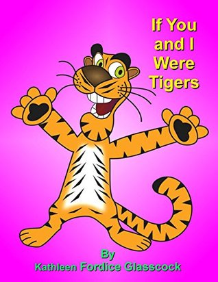 Read If You and I Were Tigers: An Imaginative Bedtime Story - Kathleen Fordice Glasscock file in PDF
