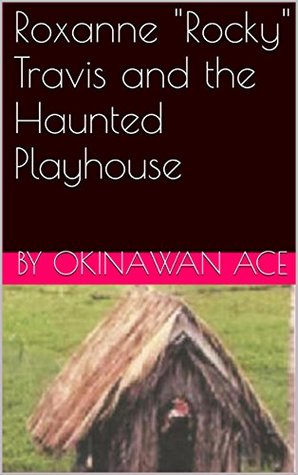 Download Roxanne Rocky Travis and the Haunted Playhouse (Wishing Wheel Saga #4) - Okinawan Ace | PDF