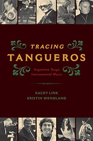 Read Online Tracing Tangueros: Argentine Tango Instrumental Music (Currents in Latin American and Iberian Music) - Kacey Link file in ePub