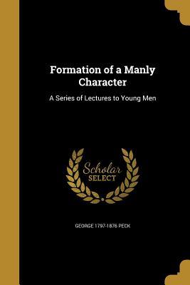 Download Formation of a Manly Character: A Series of Lectures to Young Men - George Peck | ePub