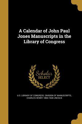Read A Calendar of John Paul Jones Manuscripts in the Library of Congress - Charles Henry Lincoln file in PDF
