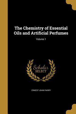 Read The Chemistry of Essential Oils and Artificial Perfumes; Volume 1 - Ernest J. Parry file in ePub