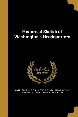 Read Online Historical Sketch of Washington's Headquarters - Emma A.F. Smith | ePub