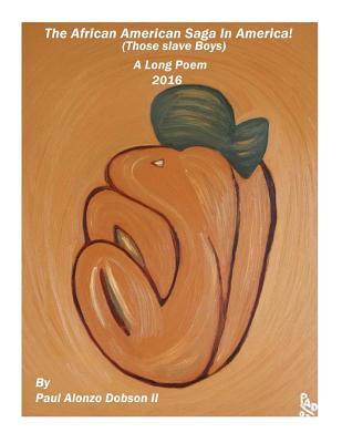 Download The African American Saga in America: A Long Poem - Paul Alonzo Dobson II | ePub